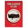 Türk Kahvesi Atlası: Türk Kahvesi Atlası: - Semih Yıldırım - Hümanist Kitap Yayıncılık