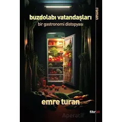 Buzdolabı Vatandaşları: Bir Gastronomi Distopyası - Emre Turan - Fihrist Kitap