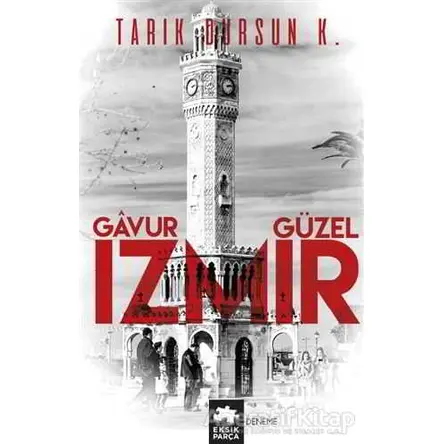 Gavur İzmir, Güzel İzmir - Tarık Dursun K. - Eksik Parça Yayınları