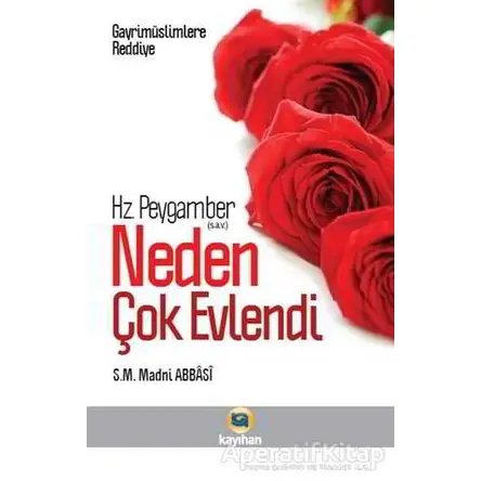 Gayr-i Müslimlere Reddiye : Hz. Peygamber Neden Çok Evlendi? - Madni Abbasi - Kayıhan Yayınları