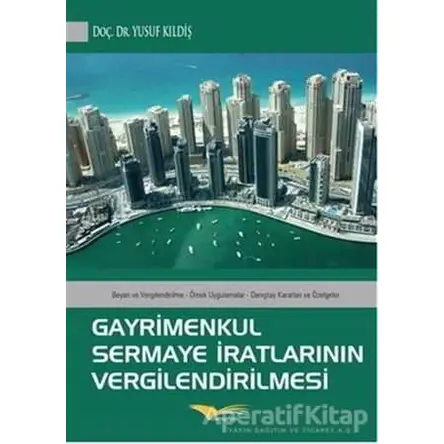 Gayrimenkul Sermaye İratlarının Vergilendirilmesi - Yusuf Kıldiş - Kitapana Yayınevi