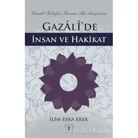 Gazali’de İnsan ve Hakikat - İlim Esra Erek - Aktif Düşünce Yayınları