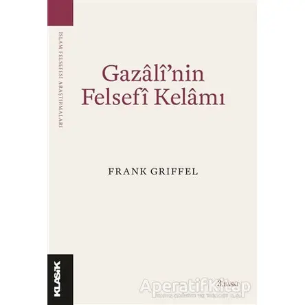 Gazali’nin Felsefi Kelamı - Frank Griffel - Klasik Yayınları