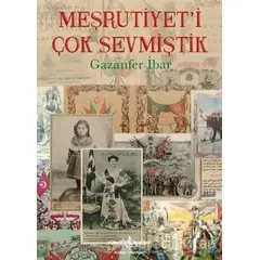 Meşrutiyeti Çok Sevmiştik - Gazanfer İbar - İş Bankası Kültür Yayınları