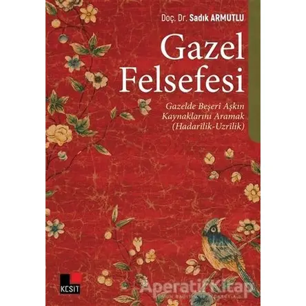 Gazel Felsefesi - Sadık Armutlu - Kesit Yayınları