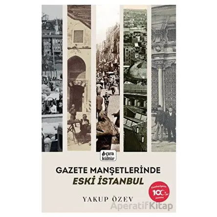 Gazete Manşetlerinde Eski İstanbul - Yakup Özev - Çıra Yayınları