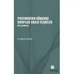 Postmodern Dönemde Gruplar Arası İlişkiler - Süleyman Yurttaş - Gazi Kitabevi