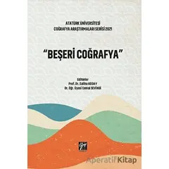 Atatürk Üniversitesi Coğrafya Araştırmaları Serisi 2021 - Beşeri Coğrafya - Kolektif - Gazi Kitabevi