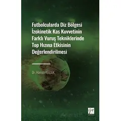 Futbolcularda Diz Bölgesi İzokinetik Kas Kuvvetinin Farklı Vuruş Tekniklerinde Top Hızına Etkisinin