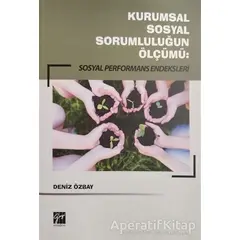 Kurumsal Sosyal Sorumluluğun Ölçümü: Sosyal Performans Endeksleri - Deniz Özbay - Gazi Kitabevi