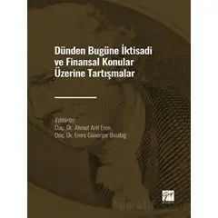 Dünden Bugüne İktisadi ve Finansal Konular Üzerine Tartışmalar - Kolektif - Gazi Kitabevi