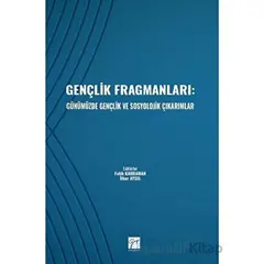 Gençlik Fragmanları: Günümüzde Gençlik ve Sosyolojik Çıkarımlar - Kolektif - Gazi Kitabevi