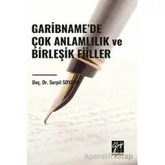 Garibname’de Çok Anlamlılık ve Birleşik Fiiller - Serpil Soydan - Gazi Kitabevi