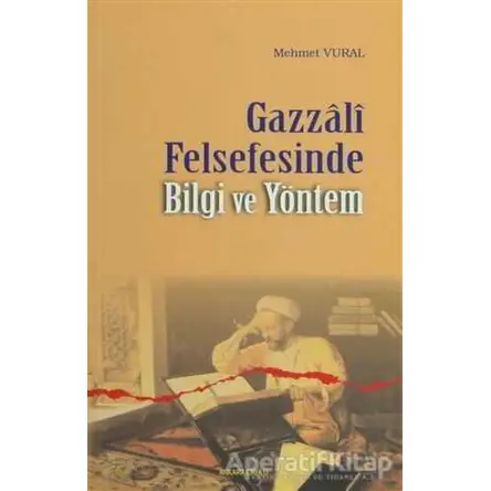 Gazzali Felsefesinde Bilgi ve Yöntem - Mehmet Vural - Ankara Okulu Yayınları