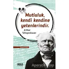 Mutluluk Kendi Kendine Yetenlerindir - Arthur Schopenhauer - Gece Kitaplığı