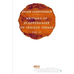 Writings Of Schopenhauer On Various Themes Vol. 4 - Arthur Schopenhauer - Gece Kitaplığı