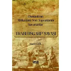 Osmanlı’nın Afrika’daki Son Topraklarını Savunanlar - Trablusgarp Savaşı