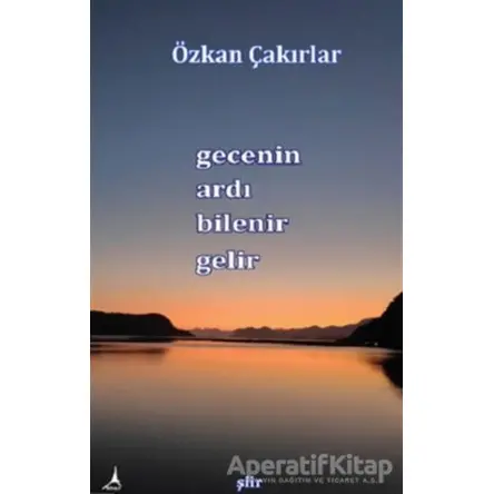 Gecenin Ardı Bilenir Gelir - Özkan Çakırlar - Alter Yayıncılık