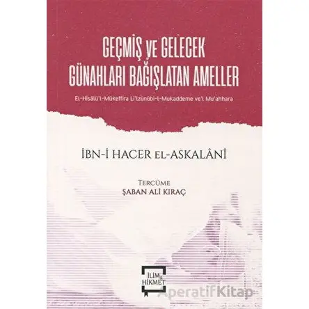 Geçmiş ve Gelecek Günahları Bağışlatan Ameller - İbn Hacer El-Askalani - İlim ve Hikmet Yayınları