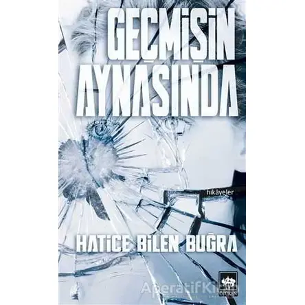 Geçmişin Aynasında - Hatice Bilen Buğra - Ötüken Neşriyat