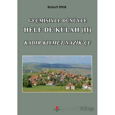 Geçmişiyle Dünüyle Hele De Külah 2 - Hasan İpek - Can Yayınları (Ali Adil Atalay)