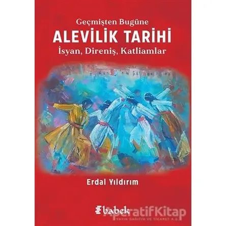 Geçmişten Bugüne Alevilik Tarihi - Erdal Yıldırım - Babek Yayınları