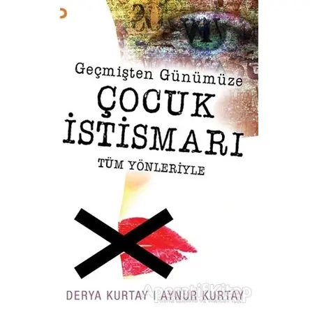 Geçmişten Günümüze Çocuk İstismarı Tüm Yönleriyle - Aynur Kurtay - Cinius Yayınları