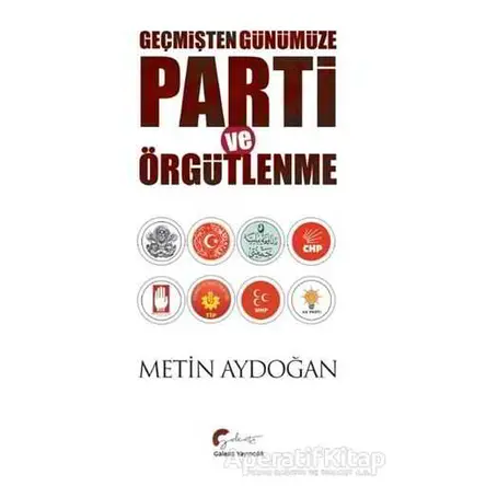 Geçmişten Günümüze Parti ve Örgütlenme - Metin Aydoğan - Galeati Yayıncılık