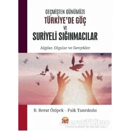 Geçmişten Günümüze Türkiyede Göç ve Suriyeli Sığınmacılar - B. Berat Özipek - Nobel Bilimsel Eserler