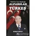 Türkün Son Başbuğu Alparslan Türkeş - Murat Soylu - Yılmaz Basım