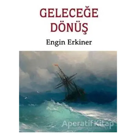 Geleceğe Dönüş - Engin Erkiner - Babıali Kitaplığı