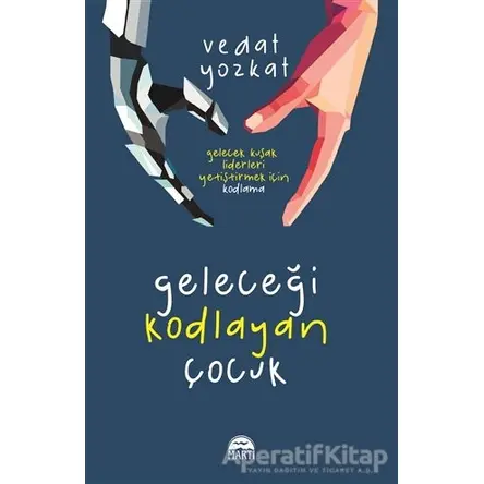 Geleceği Kodlayan Çocuk - Vedat Yozkat - Martı Yayınları