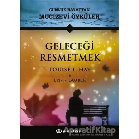 Geleceği Resmetmek - Louise L. Hay - Epsilon Yayınevi