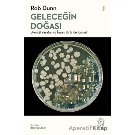 Geleceğin Doğası: Biyoloji Yasaları ve İnsan Türünün Kaderi - Rob Dunn - Minotor Kitap