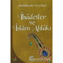 İbadetler ve İslam Ahlakı - Abdülkadir Geylani - Gelenek Yayıncılık