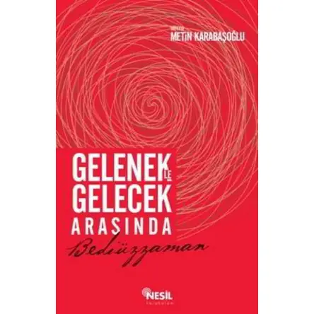 Gelenekle Gelecek Arasında Bediüzzaman - Metin Karabaşoğlu - Nesil Yayınları