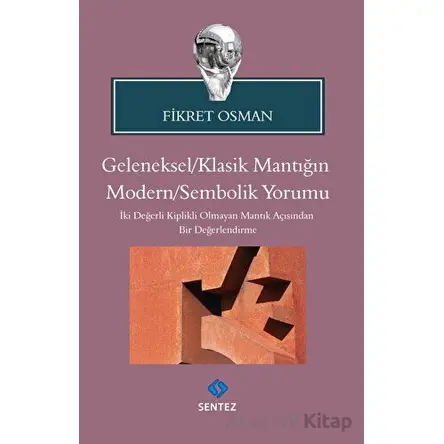 Geleneksel/Klasik Mantığın Modern/Sembolik Yorumu - Fikret Osman - Sentez Yayınları