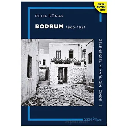 Geleneksel Mimarlığın İzinde 1: Bodrum 1965-1991 - Reha Günay - YEM Yayın