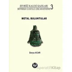 Divriği Kalesi Kazıları 3: Metal Buluntular - Derya Acar - Myrina Yayınları