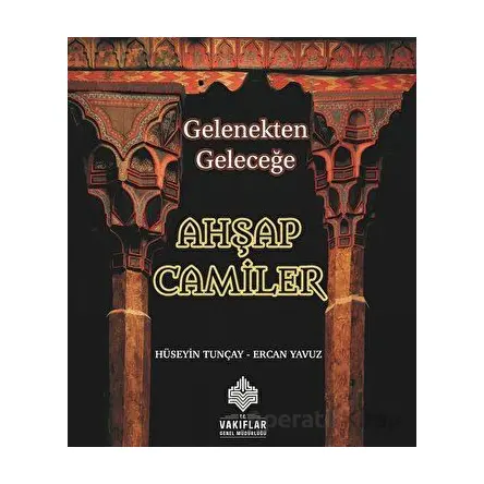 Gelenekten Geleceğe Ahşap Camiler - Ercan Yavuz - Tunçay Yayıncılık