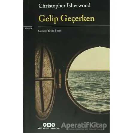 Gelip Geçerken - Christopher Isherwood - Yapı Kredi Yayınları