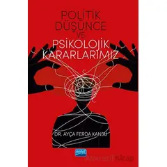 Politik Düşünce ve Psikolojik Kararlarımız - Ayça Ferda Kansu - Nobel Akademik Yayıncılık