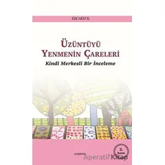 Üzüntüyü Yenmenin Çareleri - Elif Akyol - Araştırma Yayınları