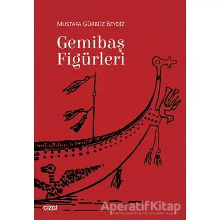 Gemibaş Figürleri - Mustafa Gürbüz Beydiz - Çizgi Kitabevi Yayınları