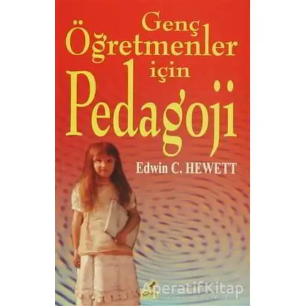 Genç Öğretmenler için Pedagoji - Edwin C. Hewett - Yeryüzü Yayınevi