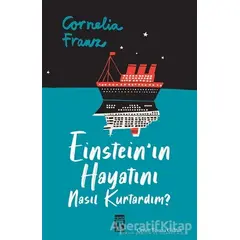 Einsteinın Hayatını Nasıl Kurtardım? - Cornelia Franz - Genç Timaş