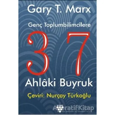 Genç Toplumbilimcilere 37 Ahlaki Buyruk - Gary T. MarX - Urzeni Yayıncılık