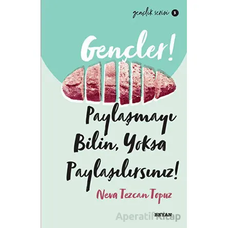 Gençler! Paylaşmayı Bilin Yoksa Paylaşılırsınız! - Neva Tezcan Topuz - Beyan Yayınları