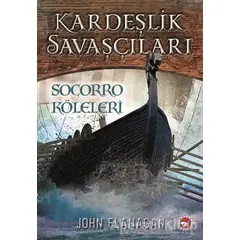 Kardeşlik Savaşçıları 4 - Socorro Köleleri - John Flanagan - Beyaz Balina Yayınları