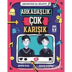 Arkadaşlık Çok Karışık - Çocuktan Al Bilgiyi - Pınar Akseki - Genç Timaş